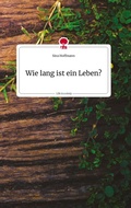 Cover: Wie lang ist ein Leben? Life is a Story - story.one - story.one publishing