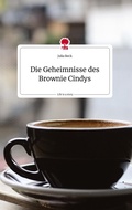 Cover: Die Geheimnisse des Brownie Cindys. Life is a Story - story.one - story.one publishing