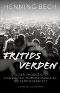 Cover: Fritids verden. Studier i modernitet, mandighed, homoseksualitet og senmodernitet - Lindhardt og Ringhof