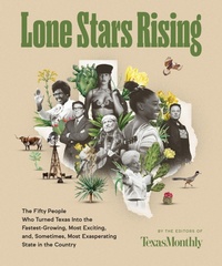 Enlarge image Cover: Lone Stars Rising: The Fifty People Who Turned Texas Into the Fastest-Growing, Most Exciting, and, Sometimes, Most Exasperating State in the Countr - HarperCollins