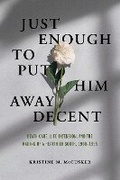 Cover: Just Enough to Put Him Away Decent - University of Illinois Press
