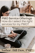 Cover: PMO Service Offerings - How do I Select the Right Services for my PMO? - William Dow