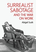 Cover: Surrealist Sabotage and the War on Work - Manchester University Press