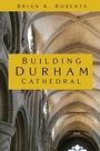 Cover: Building Durham Cathedral - The History Press Ltd