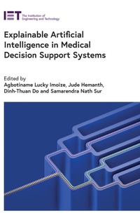 Enlarge image Cover: Explainable Artificial Intelligence in Medical Decision Support Systems - Institution of Engineering and Technology
