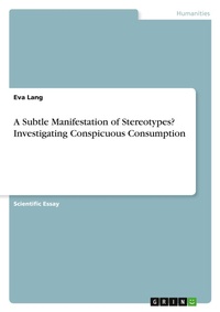 Enlarge image Cover: A Subtle Manifestation of Stereotypes? Investigating Conspicuous Consumption - GRIN Verlag