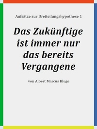 Abbildung von: Das Zukünftige ist immer nur das bereits Vergangene - Books on Demand