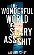 Cover: The Wonderful World of Scary Ass Shit - Vaughn Ashby