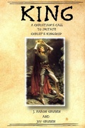 Cover: King: A Christian's Call to Imitate Christ's Kingship - Post Tenebras Lux Books