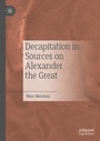 Cover: Decapitation in Sources on Alexander the Great - Palgrave Macmillan