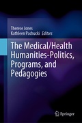 Cover: The Medical/Health Humanities-Politics, Programs, and Pedagogies - Springer