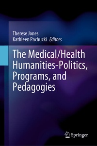 Enlarge image Cover: The Medical/Health Humanities-Politics, Programs, and Pedagogies - Springer