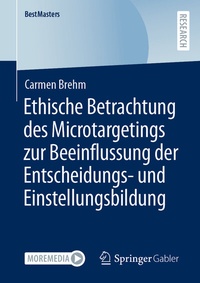 Abbildung von: Ethische Betrachtung des Microtargetings zur Beeinflussung der Entscheidungs- und Einstellungsbildung - Springer Gabler