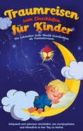 Cover: Traumreisen zum Einschlafen f&uuml;r Kinder - Die sch&ouml;nsten Gute-Nacht-Geschichten als Fantasiereisen - BoD - Books on Demand