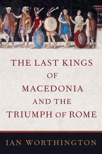 Enlarge image Cover: The Last Kings of Macedonia and the Triumph of Rome - Oxford University Press Inc