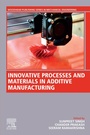 Cover: Innovative Processes and Materials in Additive Manufacturing - Woodhead Publishing
