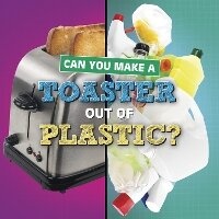 Enlarge image Cover: Can You Make a Toaster Out of Plastic? - Raintree