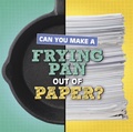 Cover: Can You Make a Frying Pan Out of Paper? - Raintree