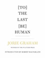 Cover: [To] The Last [Be] Human - Copper Canyon Press