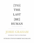 Cover: [To] The Last [Be] Human - Copper Canyon Press