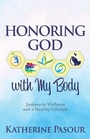Cover: Honoring God With My Body - Morgan James Publishing