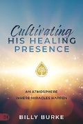 Cover: Cultivating His Healing Presence - Harrison House