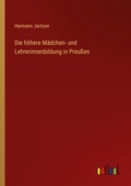 Cover: Die hoehere Maedchen- und Lehrerinnenbildung in Preussen - Outlook Verlag