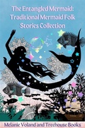 Cover: The Entangled Mermaid: Traditional Mermaid Folk Stories Collection - Treehouse Books