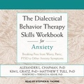 Cover: The Dialectical Behavior Therapy Skills Workbook for Anxiety - Tantor Audio