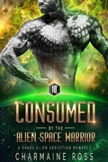 Cover: Consumed by the Alien Space Warrior: A Dhasu Alien Romance (A SciFi Alien Romance Series, #10) - Charmaine Ross