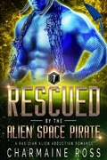 Cover: Rescued by the Alien Space Pirate: A Rasidian Alien Warrior SciFi Romance (A SciFi Alien Romance Series, #7) - Charmaine Ross