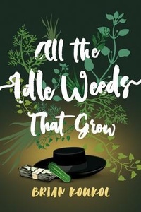 Enlarge image Cover: All the Idle Weeds That Grow - Brian Koukol