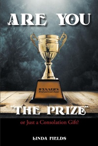 Enlarge image Cover: Are You "The PRIZE" or Just a Consolation Gift? - Christian Faith Publishing, Inc.