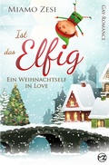 Cover: Ist das Elfig! Ein Weihnachtself in Love - Tolino Media