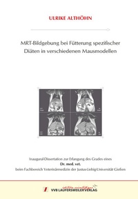 Abbildung von: MRT - Bildgebung bei Fütterung spezifischer Diäten in verschiedenen Mausmodellen - VVB Laufersweiler Verlag