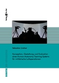 Cover: Konzeption, Gestaltung und Evaluation eines Human-Autonomy-Teaming-Systems f&uuml;r milit&auml;rische Luftoperationen - Dr. Hut