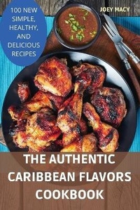 Abbildung von: The Authentic Caribbean Flavors Cookbook - JOEY MACY