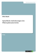 Cover: Sprachliche Anforderungen des Philosophieunterrichts - GRIN Verlag