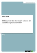 Cover: Ist Inklusion eine besondere Chance fuer den Philosophieunterricht? - GRIN Verlag