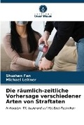 Cover: Die raeumlich-zeitliche Vorhersage verschiedener Arten von Straftaten - Verlag Unser Wissen