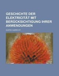 Cover: Geschichte Der Elektricitat Mit Berucksichtigung Ihrer Anwendungen - Rarebooksclub.com