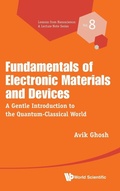 Cover: Fundamentals Of Electronic Materials And Devices: A Gentle Introduction To The Quantum-classical World - World Scientific Publishing Co Pte Ltd