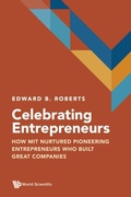 Cover: Celebrating Entrepreneurs: How Mit Nurtured Pioneering Entrepreneurs Who Built Great Companies - World Scientific Publishing Co Pte Ltd