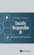 Cover: Socially Responsible Ai: Theories And Practices - World Scientific Publishing Co Pte Ltd