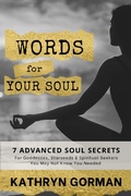 Cover: Words for Your Soul: 7 Advanced Soul Secrets For Goddesses, Starseeds, & Spiritual Seekers (You May Not Know You Needed) - Kathryn Gorman