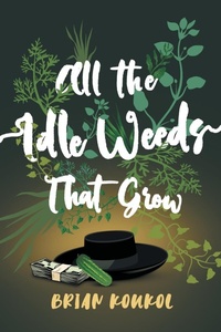 Enlarge image Cover: All the Idle Weeds That Grow - Brian Koukol