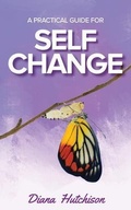 Cover: A Practical Guide for Self Change - Diana Hutchison