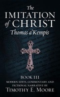 Cover: THE IMITATION OF CHRIST, BOOK III, ON THE INTERIOR LIFE OF THE DISCIPLE, WITH EDITS AND FICTIONAL NARRATIVE - Tim Moore