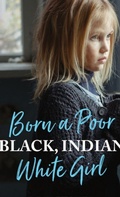 Cover: Born a Poor, Black, Indian, White Girl - Spirit Oaks Press