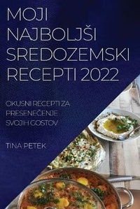 Abbildung von: Moji Najboljsi Sredozemski Recepti 2022 - TINA PETEK